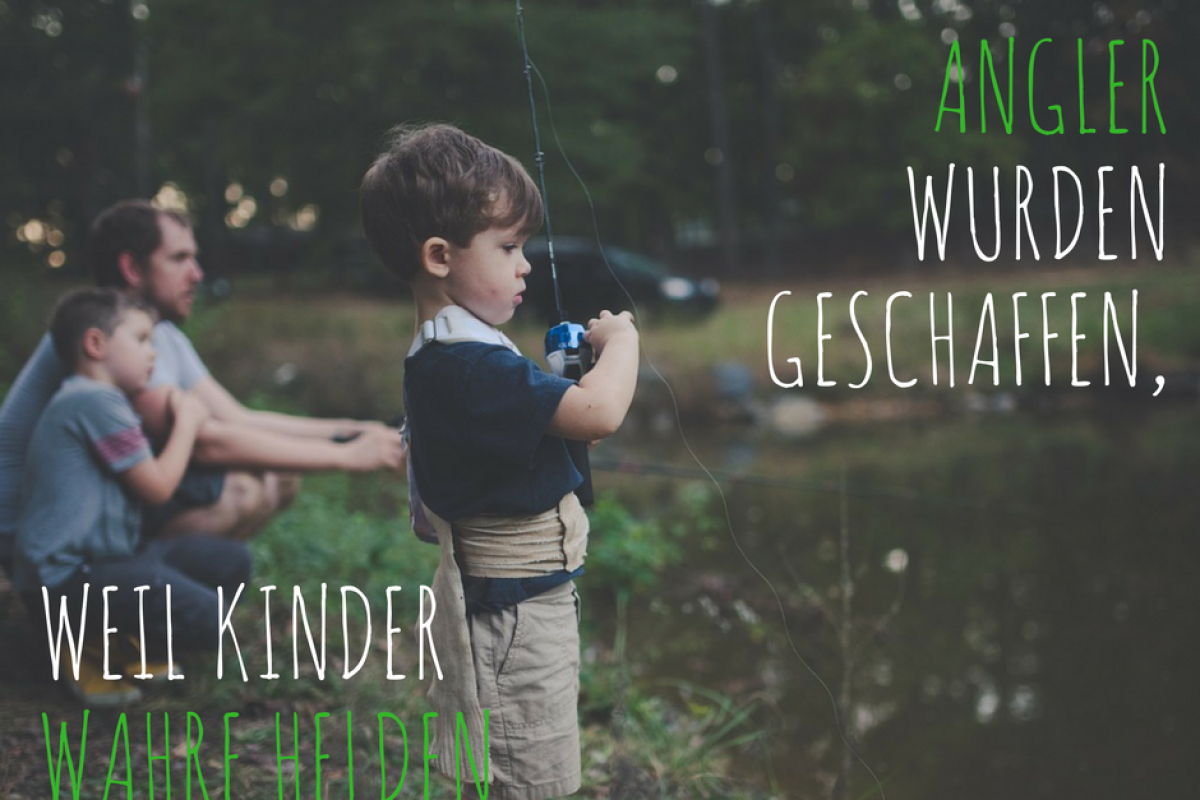 Angelspruch: Angler wurden geschaffen, weil Kinder wahre Helden brauchen!