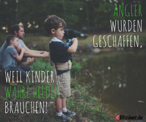 Angelspruch: Angler wurden geschaffen, weil Kinder wahre Helden brauchen!