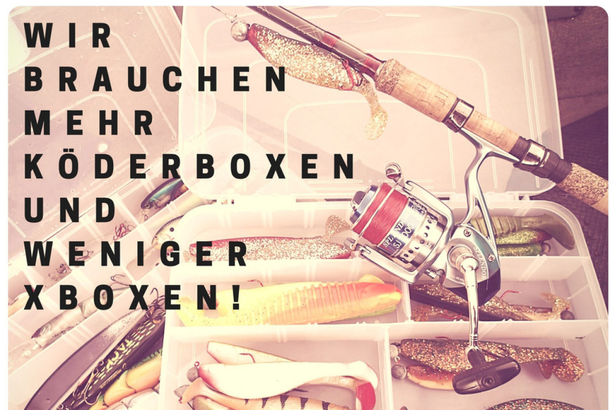 Angelspruch: Wir brauchen mehr Köderboxen und weniger X-Boxen!